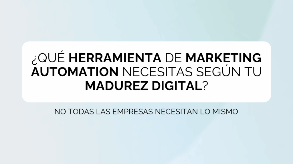 Cómo elegir la herramienta adecuada de marketing automation según tu madurez digital