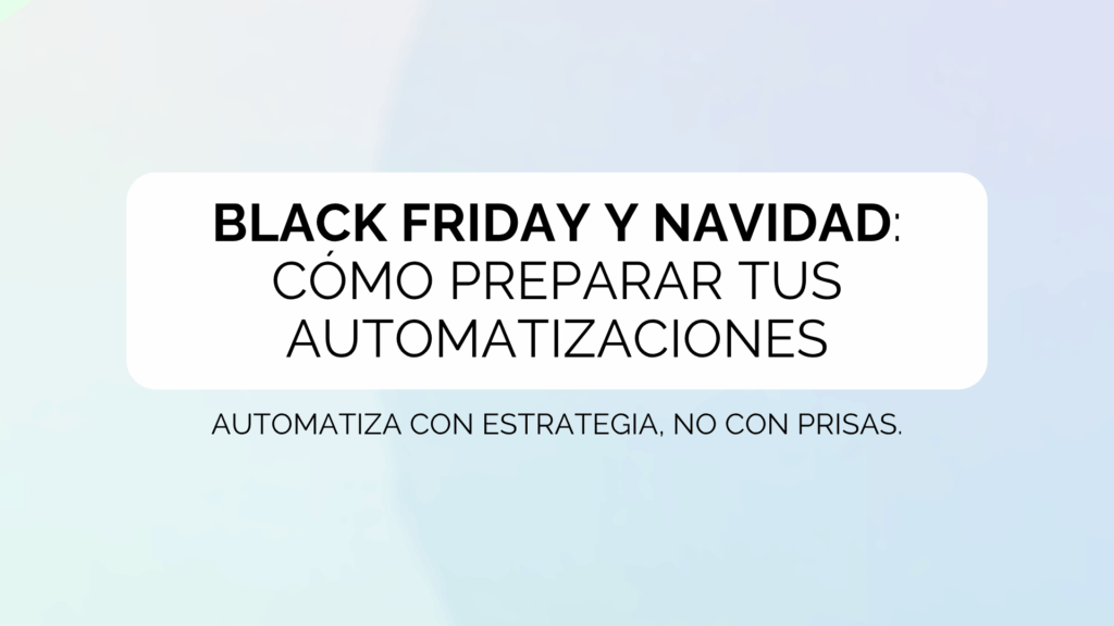Black Friday y Navidad: cómo preparar tus automatizaciones