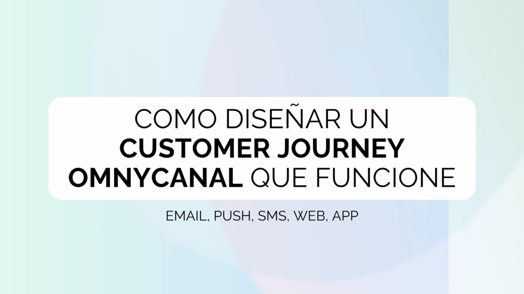 Cómo diseñar un customer journey omnicanal que realmente funcione
